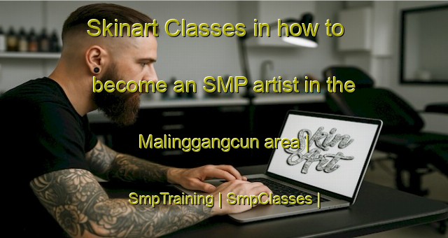 Skinart Classes in how to become an SMP artist in the Malinggangcun area | SmpTraining | SmpClasses | SkinartTraining-China